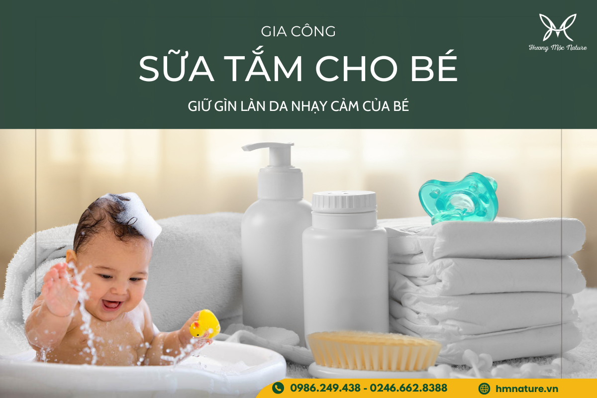 GIA CÔNG SỮA TẮM CHO BÉ - GIỮ GÌN LÀN DA NHẠY CẢM CỦA BÉ